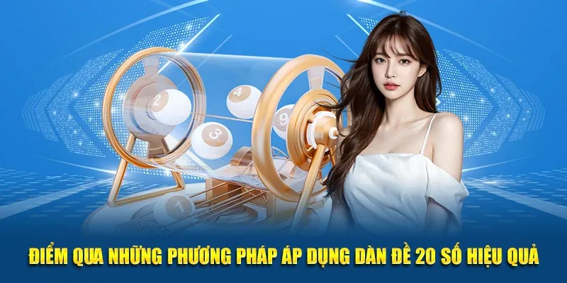      Điểm qua những phương pháp áp dụng dàn đề 20 số hiệu quả