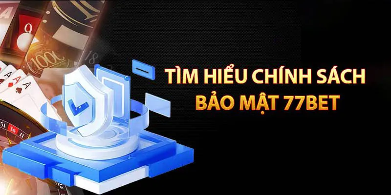 Quy định được xây dựng chặt chẽ trong chính sách bảo mật 77BET