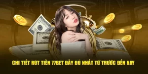 Hướng Dẫn Rút Tiền 77Bet Về Tài Khoản Chỉ Trong 3 Phút